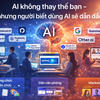 AI không thay thế con người – nhưng người biết dùng AI sẽ dẫn đầu