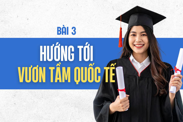 Đại học Việt Nam trước bước ngoặt đổi mới - Hướng tới vươn tầm quốc tế
