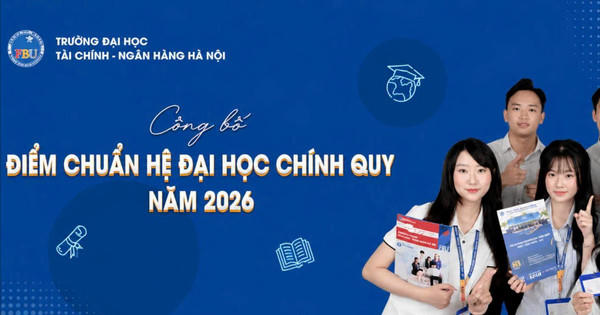Trường Đại học Tài chính - Ngân hàng Hà Nội công bố điểm chuẩn trúng tuyển đại học chính quy năm 2026