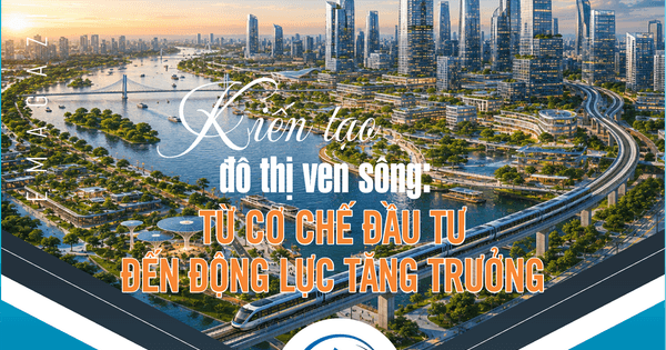 Bài 1 - Đô thị ven sông: Bí ẩn đằng sau những dòng sông thịnh vượng